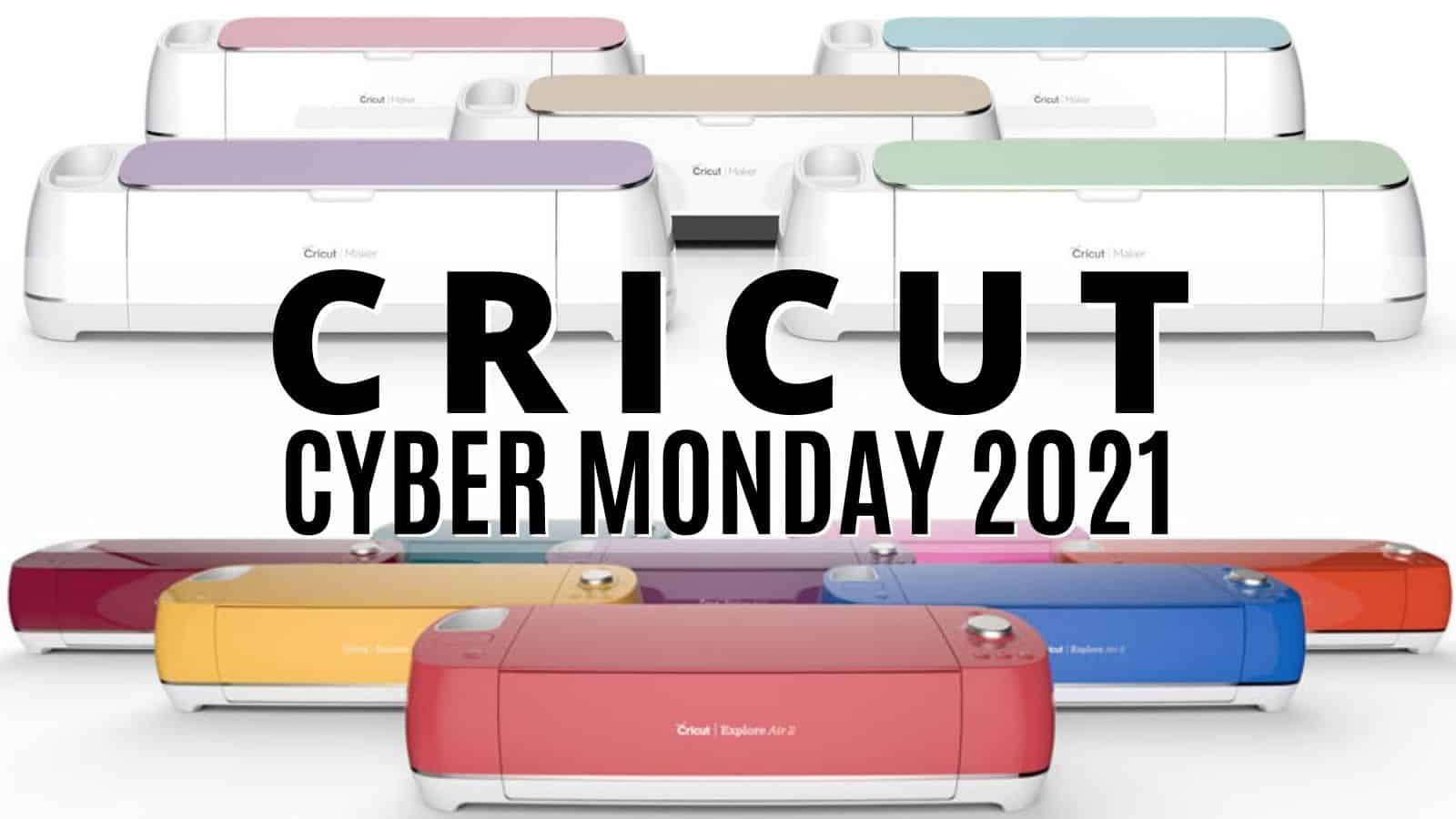 Cricut Cyber Monday 2021 Deals LIVE NOW!