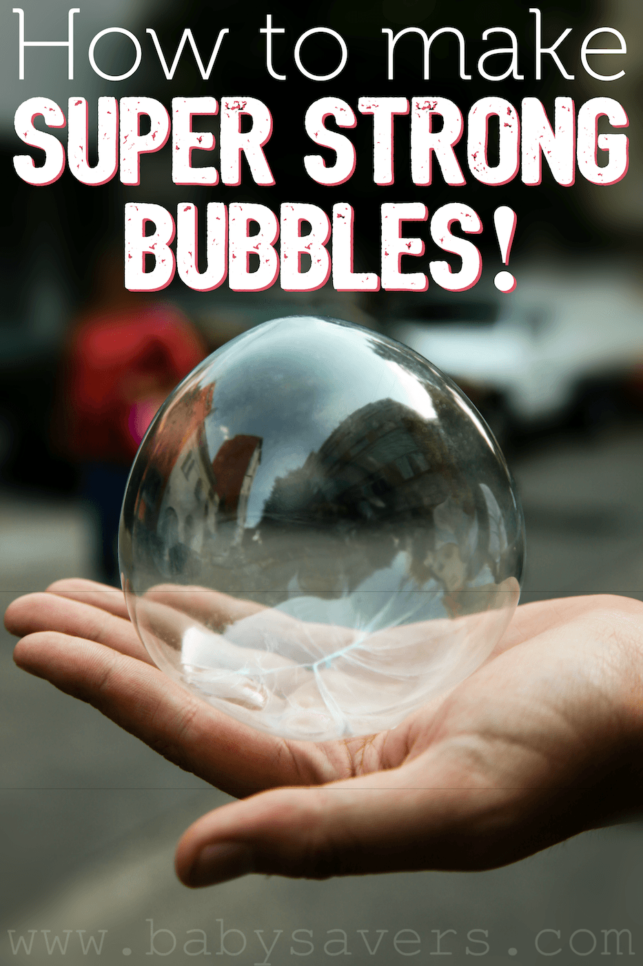 How to make super strong bubbles